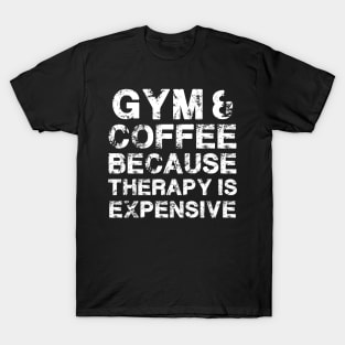 Gym & Coffee Gym Quote Gym Therapy Gym Humor Gym Rats Gym T-Shirt